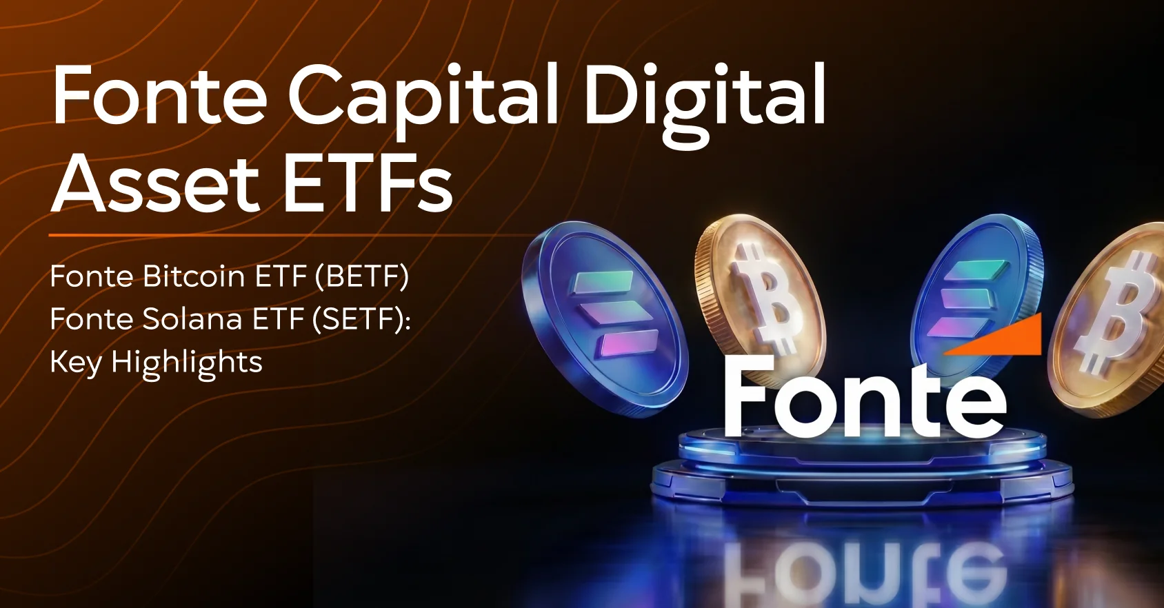 Fonte Capital Digital Asset ETFs: Key Highlights